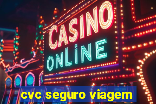 cvc seguro viagem